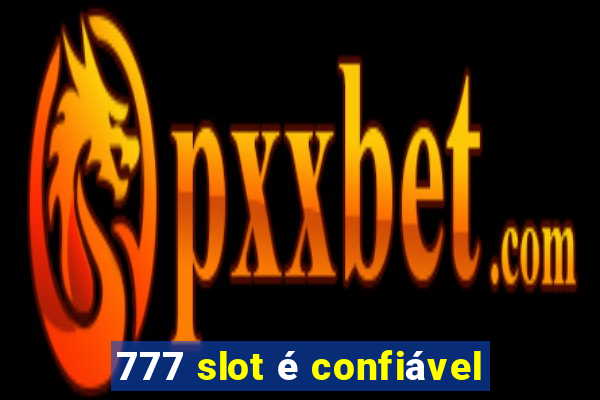 777 slot é confiável