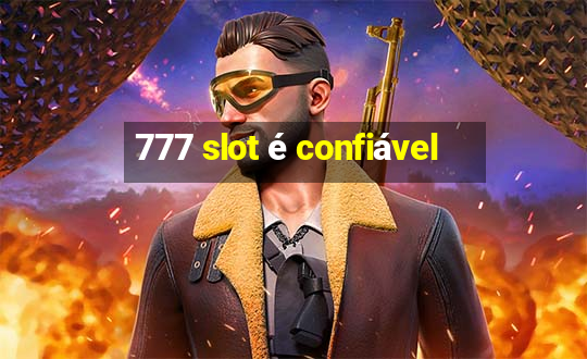 777 slot é confiável