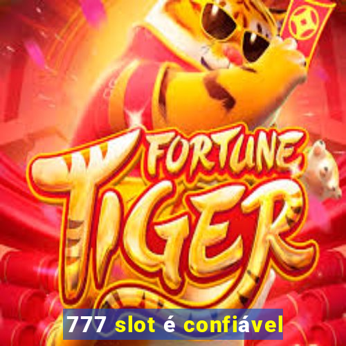 777 slot é confiável