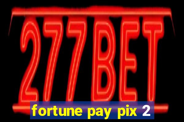 fortune pay pix 2