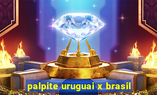 palpite uruguai x brasil