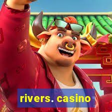 rivers. casino