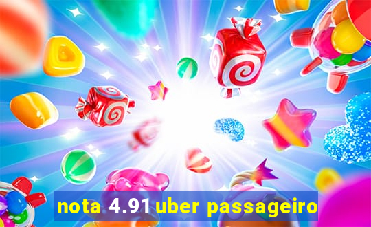 nota 4.91 uber passageiro