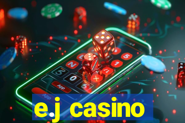 e.j casino