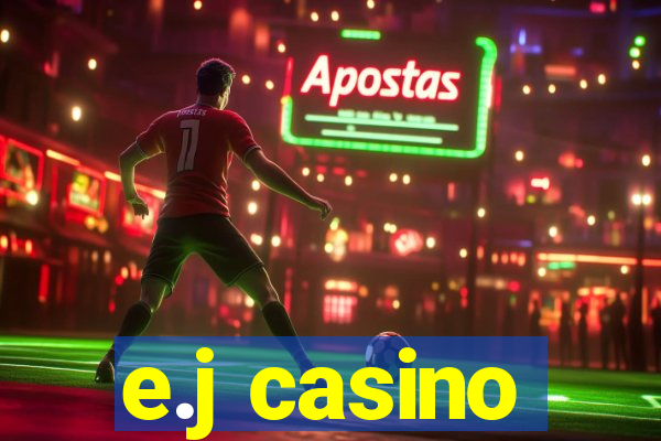 e.j casino