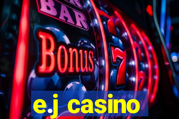 e.j casino