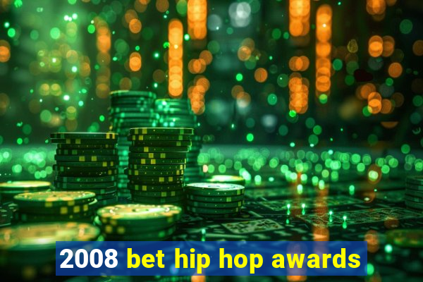 2008 bet hip hop awards