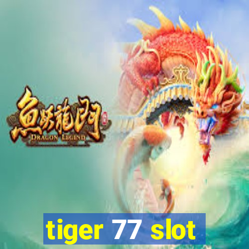 tiger 77 slot