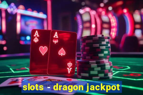 slots - dragon jackpot