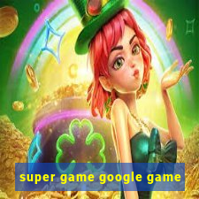 super game google game