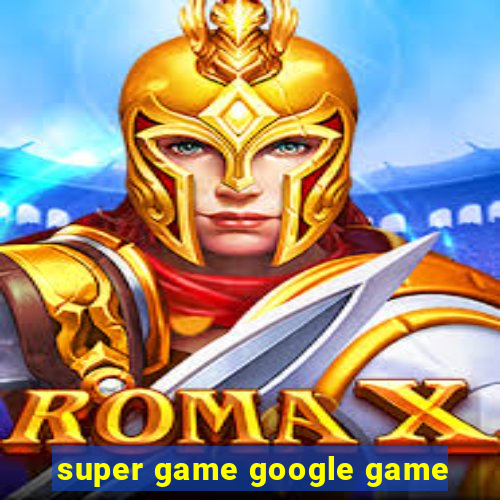 super game google game