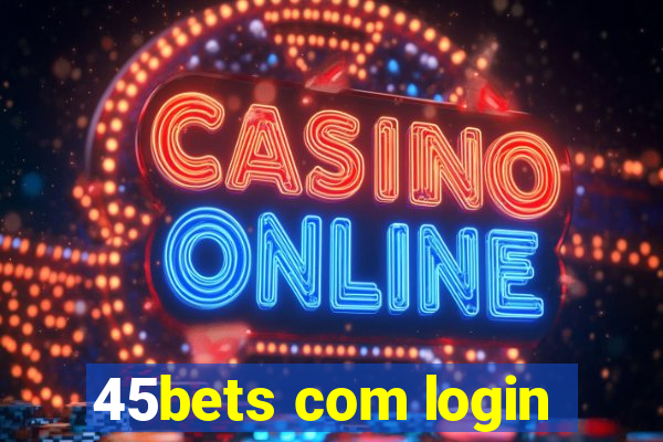 45bets com login