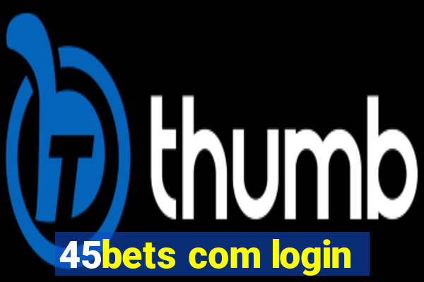 45bets com login