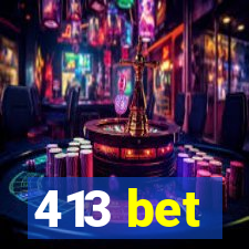 413 bet