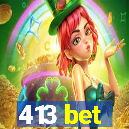 413 bet