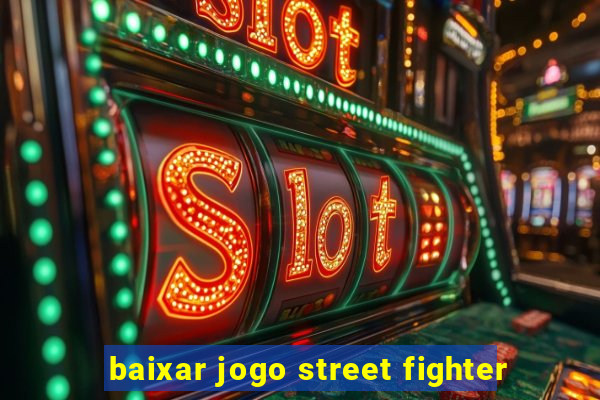 baixar jogo street fighter