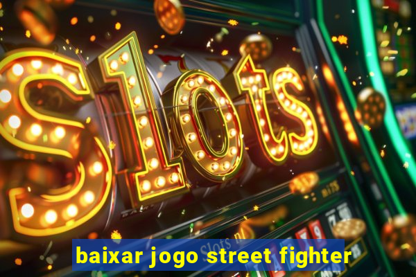 baixar jogo street fighter