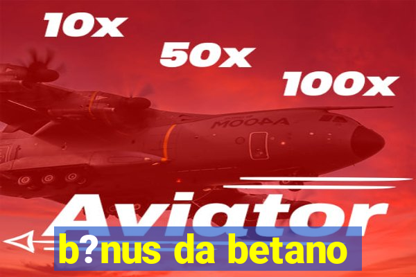 b?nus da betano