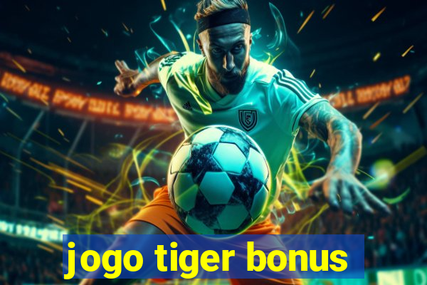 jogo tiger bonus