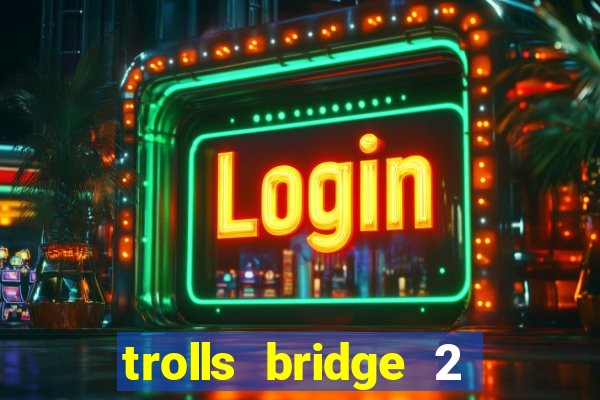 trolls bridge 2 slot free play