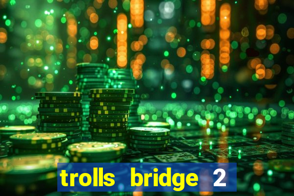 trolls bridge 2 slot free play