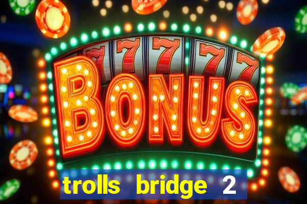 trolls bridge 2 slot free play