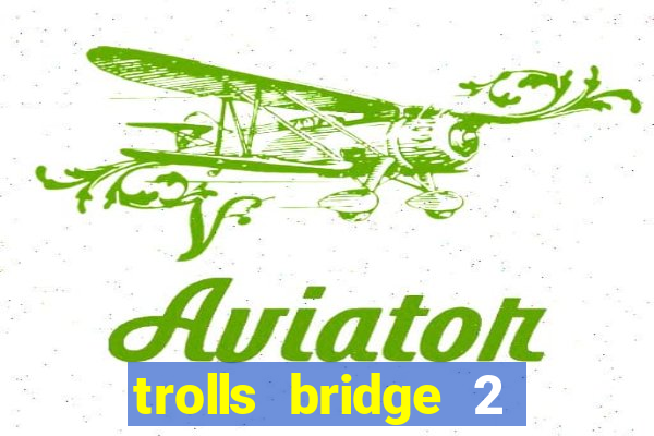 trolls bridge 2 slot free play