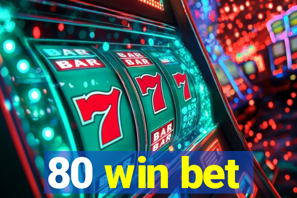 80 win bet