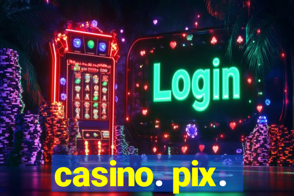 casino. pix.