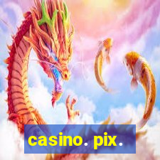 casino. pix.