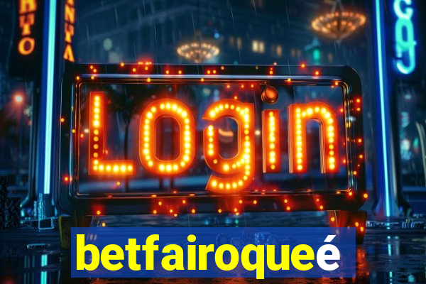 betfairoqueé