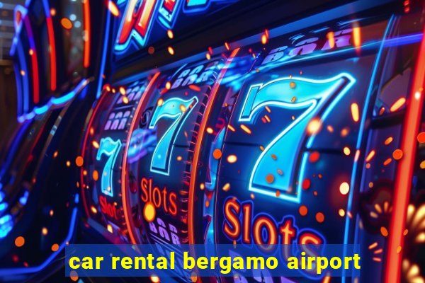 car rental bergamo airport