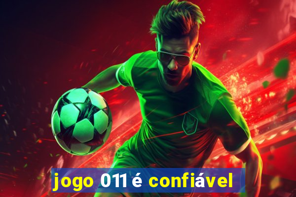 jogo 011 é confiável