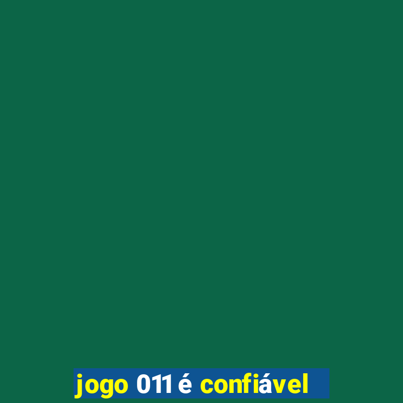 jogo 011 é confiável