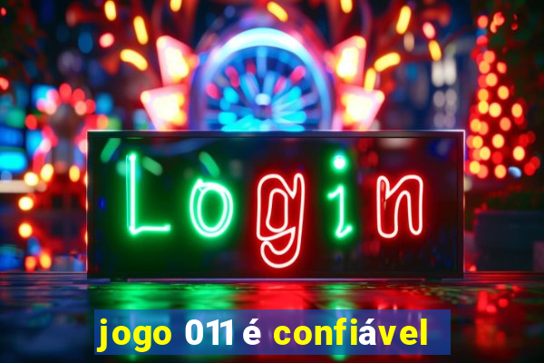 jogo 011 é confiável