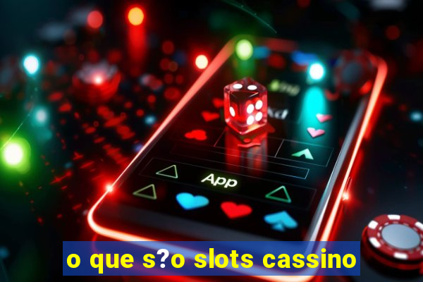 o que s?o slots cassino