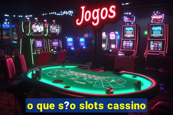 o que s?o slots cassino