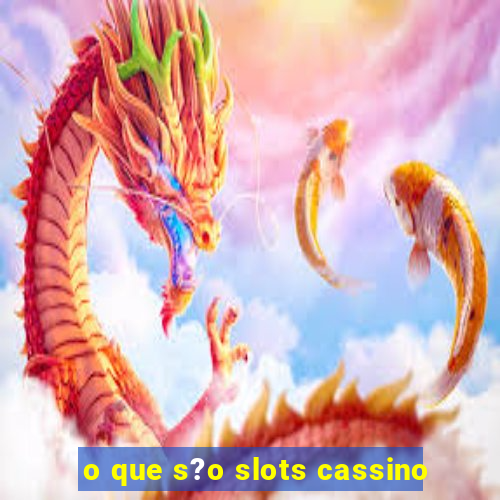 o que s?o slots cassino