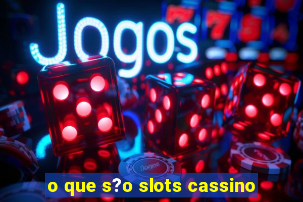 o que s?o slots cassino