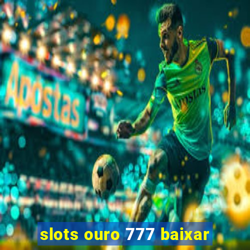 slots ouro 777 baixar