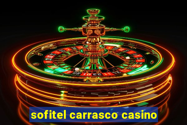 sofitel carrasco casino