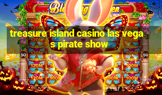 treasure island casino las vegas pirate show