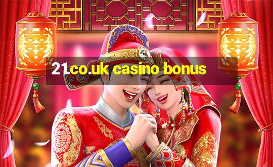 21.co.uk casino bonus