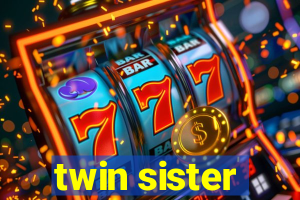 twin sister