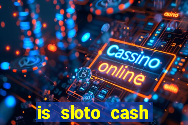 is sloto cash casino legit