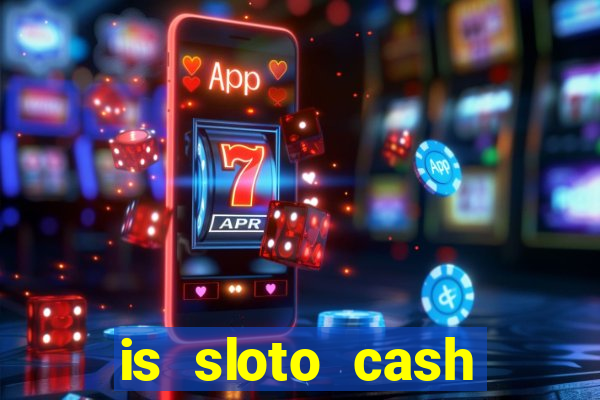 is sloto cash casino legit