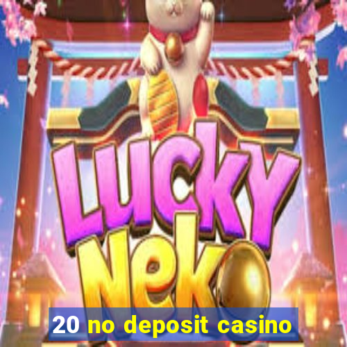 20 no deposit casino