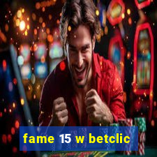 fame 15 w betclic