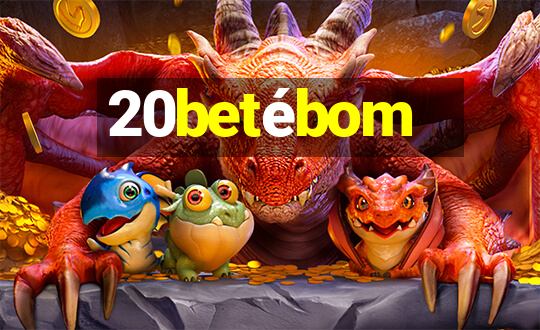 20betébom