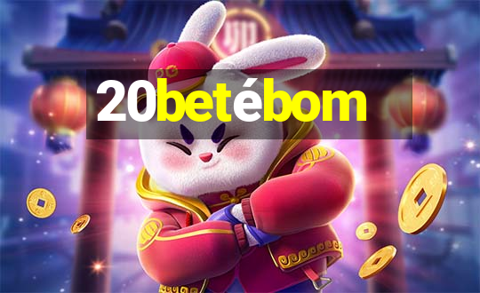 20betébom